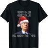 Funny Ugly Christmas Biden Merry Uh Uh You Know The Thing Gift TShirt