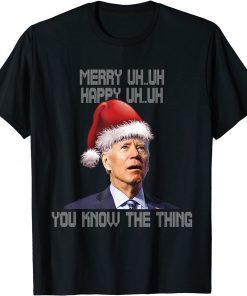 Funny Ugly Christmas Biden Merry Uh Uh You Know The Thing Gift TShirt