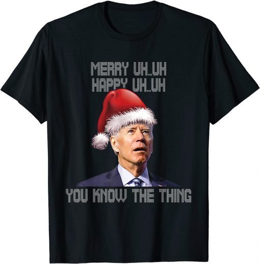 Funny Ugly Christmas Biden Merry Uh Uh You Know The Thing Gift TShirt