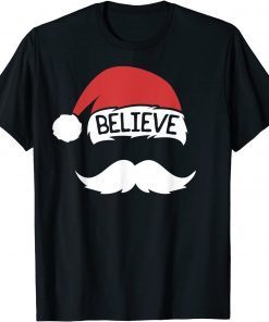 Funny Believe Santa Hat Mustache Funny Family Christmas T-Shirt