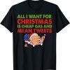 Funny All I Want For Christmas Is Cheap Gas Mean Tweets Funny US Gift T-Shirt