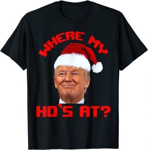 Classic Santa Trump Where My Hos At Christmas Family Pajama Xmas Tee Shirts