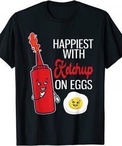 T-Shirt Happiest With Ketchup On Eggs Funny Tomato Sauce