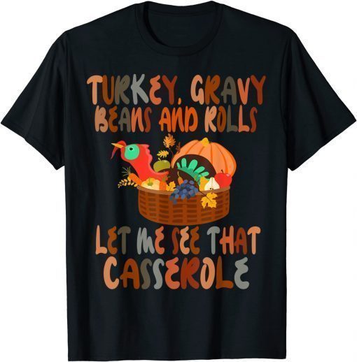 2021 Turkey Gravy Beans And Rolls Let Me See That Casserole Gift T-Shirt