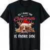 Classic All I Want For Christmas Is More Dog Shirts