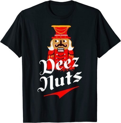 Deez Nuts Nutcracker Shirt Funny Ugly Christmas Xmas Unisex T-Shirt