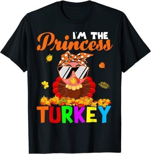 Official I'm The Princess Turkey Cute Thanksgiving Turkey Kids Girls Gift Tee Shirts