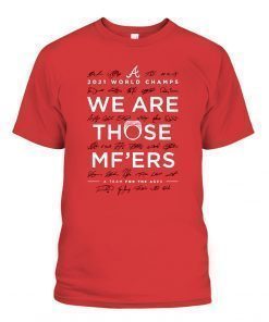 Braves We Are Those Mother Fuckers Shirts