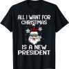 All I Want For Christmas Is A New President Funny Santa TShirt