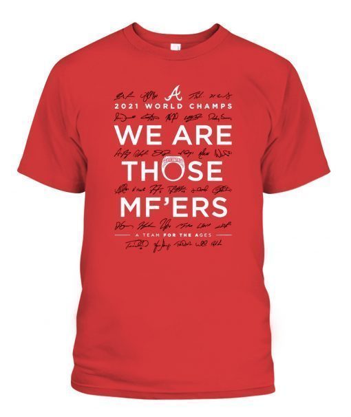 Braves We Are Those Mother Fuckers Shirts