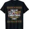 This Is My It's Too Hot For Ugly Christmas Sweaters Official TShirt