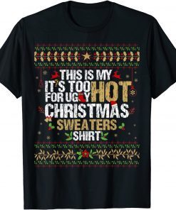 This Is My It's Too Hot For Ugly Christmas Sweaters Official TShirt