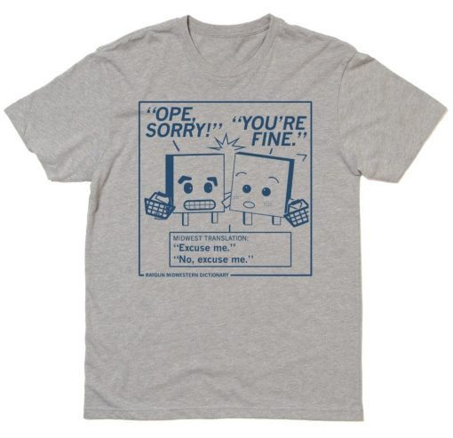 OPE SORRY YOU’RE FINE SHIRT