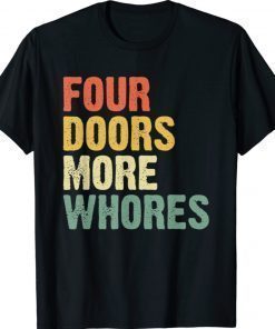 Four 4 Doors More Whores Shirt