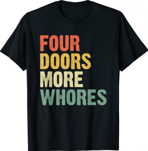 Four 4 Doors More Whores Shirt