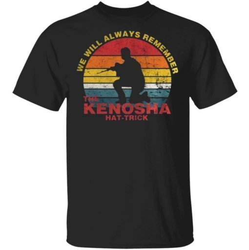 We Will Always Remember The Kenosha Hat Trick Kyle Rittenhouse T-Shirt