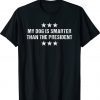 My Dog Is Smarter Than President Pet Trump Shirt