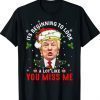 Its Beginning To Look A Lot Like You Miss Me Trump Xmas T-Shirt