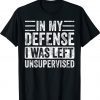 In My Defense I Was Left Unsupervised Funny Retro Vintage Shirt