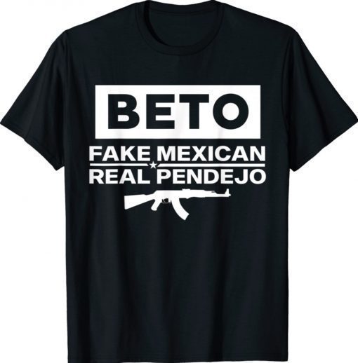 Beto Fake Mexican Real Pendejo Shirt