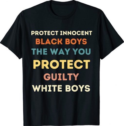 Protect innocent black boys the way you protect guilty white shirt