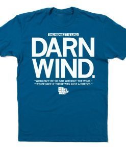 The Midwest is Like DARN WIND Shirt