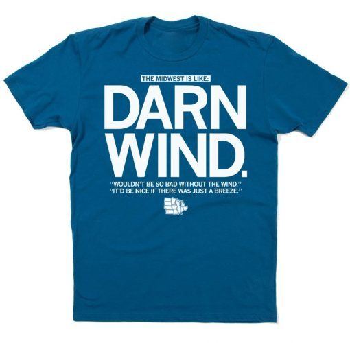 The Midwest is Like DARN WIND Shirt