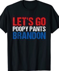 Let's Go Poopy Pants Brandon Poopy Pants Biden Shirt
