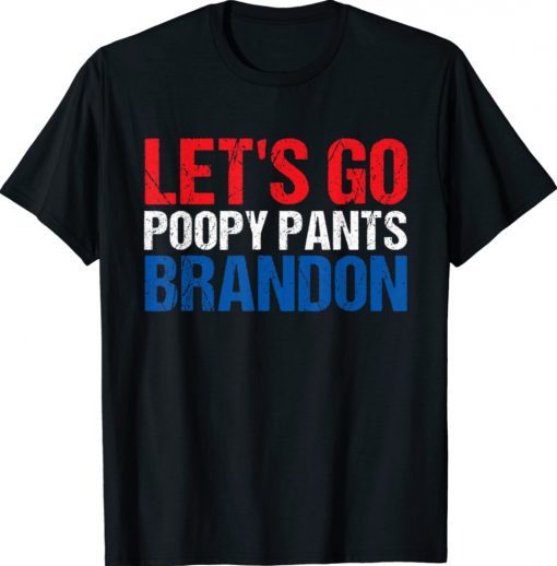Let's Go Poopy Pants Brandon Poopy Pants Biden Shirt
