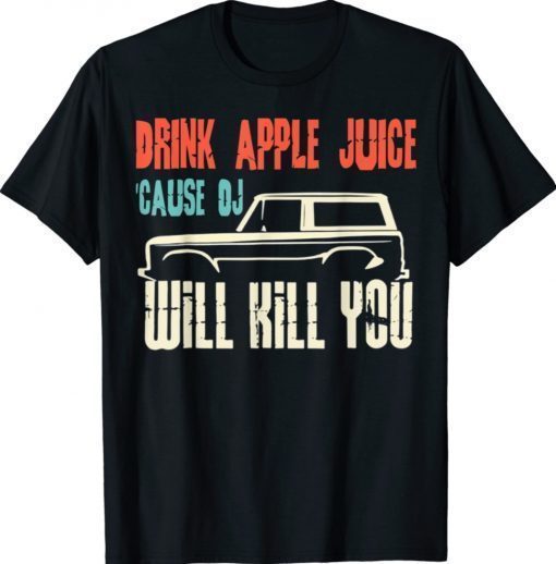 Drink Apple Juice Because OJ Will Kill You Vintage Shirt