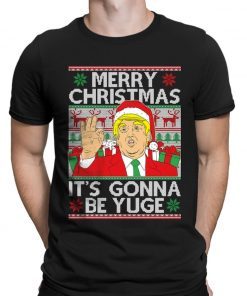 2022 Trump Merry Christmas Xmas It's Gonna Be Yuge President Ugly T-Shirt