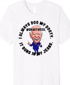 Poopy Pants Biden I Always Doo My Dooty It Runs in My Jeans Shirt