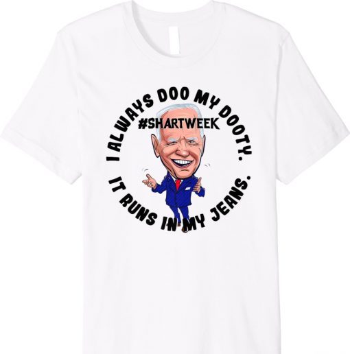 Poopy Pants Biden I Always Doo My Dooty It Runs in My Jeans Shirt