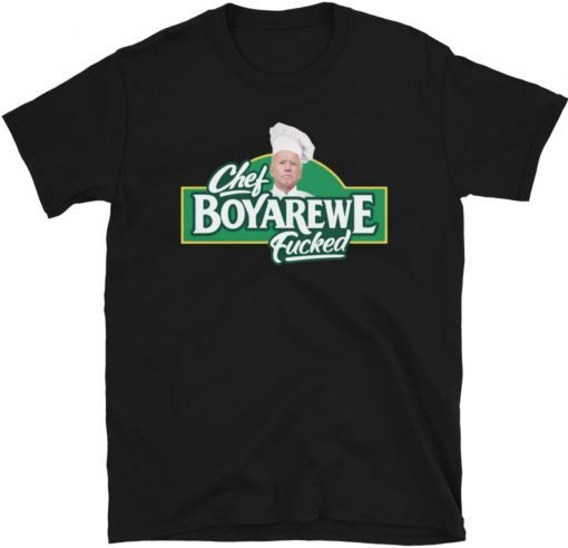 Chef BoyAreWe Fucked Funny Biden T-Shirt Boy are We Screwed FJB Shirt