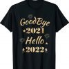 Happy New Year 2022 New Years Eve Goodbye 2021 Hello 2022 Shirt