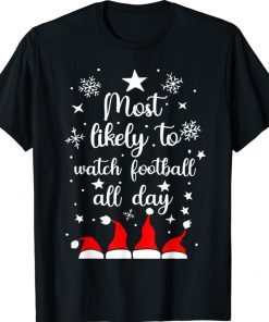 Most Likely To Christmas Watch Football All Day Santa Hats Shirt