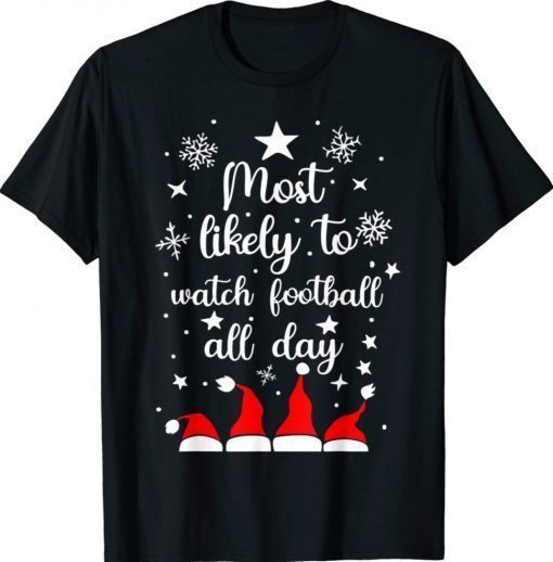 Most Likely To Christmas Watch Football All Day Santa Hats Shirt