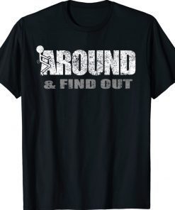 Fuck Around And Find Out Shirt