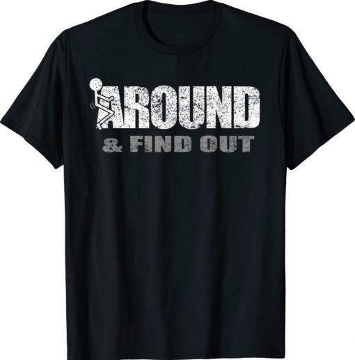 Fuck Around And Find Out Shirt