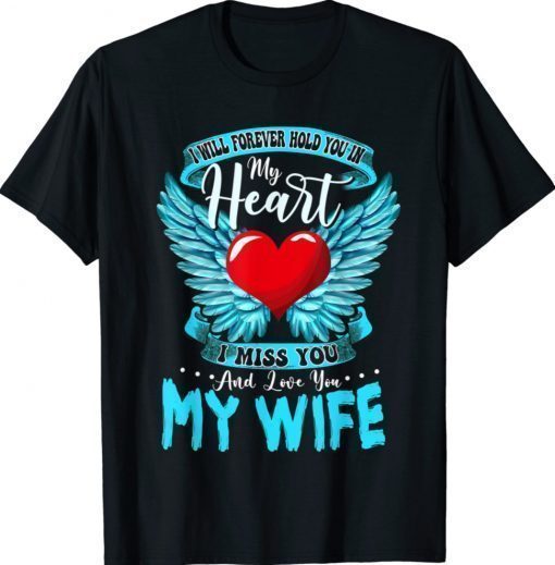 I Will Forever Hold You In My Heart I Love and Miss My Wife Shirt