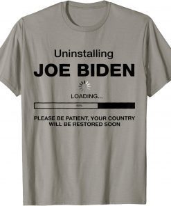 Uninstalling Joe Biden, Your Country Will Be Restored Soon Funny TShirt
