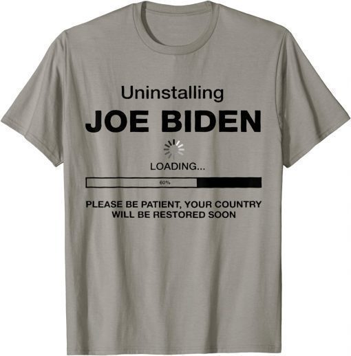 Uninstalling Joe Biden, Your Country Will Be Restored Soon Funny TShirt