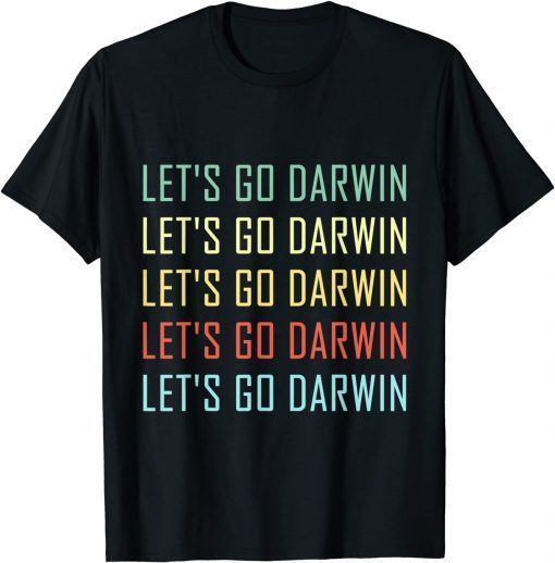 Funny Lets Go Darwin Funny Sarcastic Women Men Let’s Go Darwin TShirt