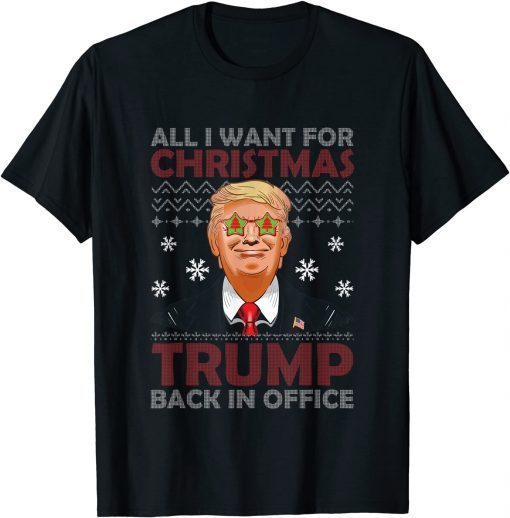 Funny All I Want For Christmas Trump Back In Office Ugly Christmas T-Shirt