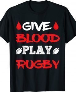 T-Shirt Give Blood Play Rugby Player Funny Rugby