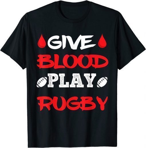 T-Shirt Give Blood Play Rugby Player Funny Rugby