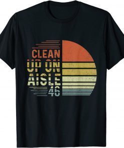 Classic Clean Up On Aisle 46 Funny Saying T-Shirt