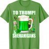 Beer To Trump And Shenanigans St Patricks Day 2022 T-Shirt