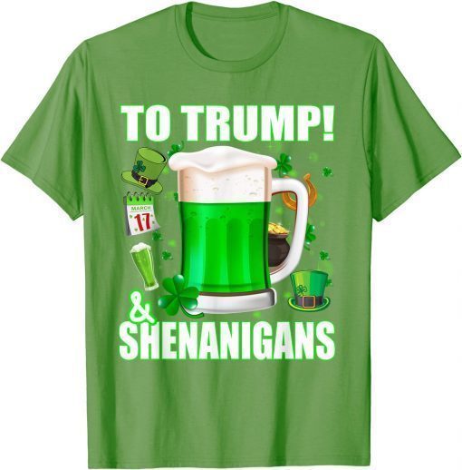 Beer To Trump And Shenanigans St Patricks Day 2022 T-Shirt