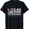 Lets Go Darwin Tee Women Men Funny Sarcastic Let’s Go Darwin Funny TShirt